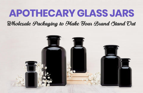 Apothecary Glass Jars - Wholesale Packaging to Make Your Brand Stand Out
