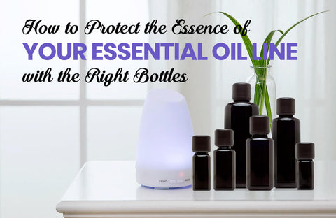 How to Protect the Essence of Your Essential Oil Line with the Right Bottles