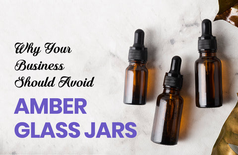Why Your Business Should Avoid Amber Glass Jars (and the Best Alternatives to Consider)