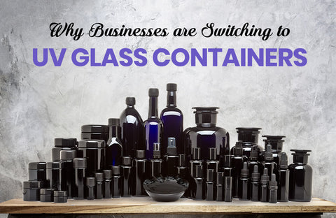 Why Businesses are Switching to UV Glass Containers -- and why you should too